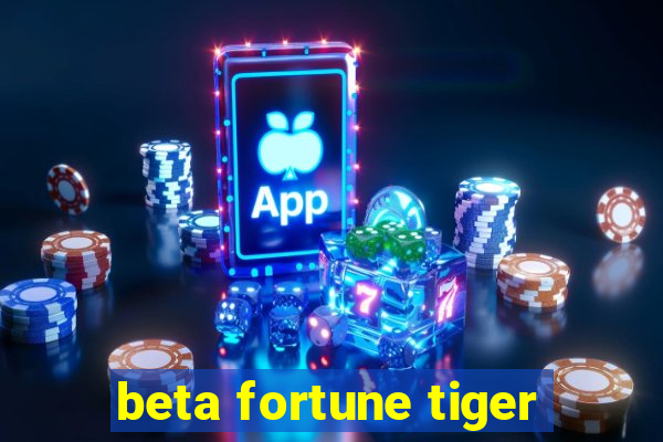 beta fortune tiger